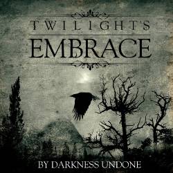 Twilight's Embrace : By Darkness Undone